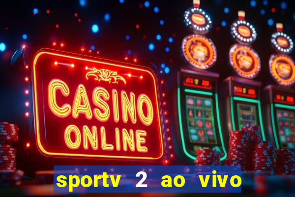 sportv 2 ao vivo mega canal